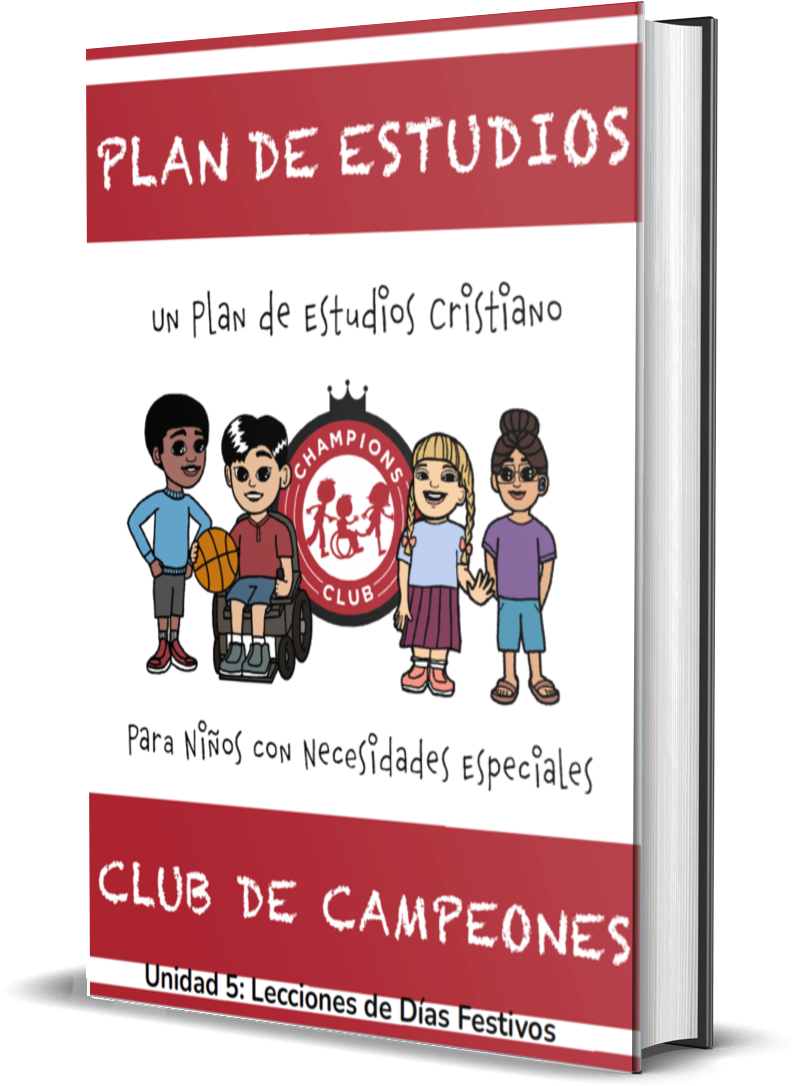 Plan de Estudios del Club de Campeones - Unidad 5: Lecciones de Días  Festivos - Champions Club Special Needs Ministry